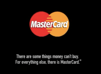 "There are some things money can't buy. For everything else, there's MasterCard."